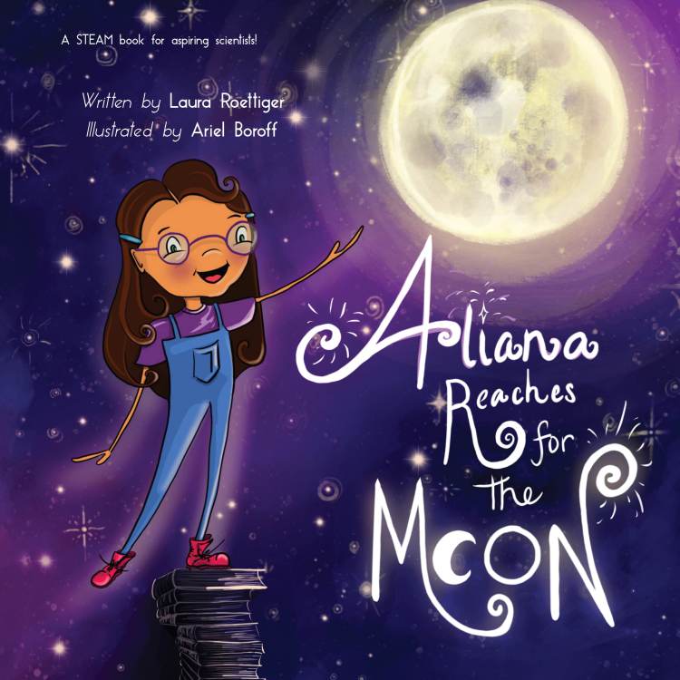 Aliana Reaches for the Moon, by Laura Roettiger and Ariel Boroff